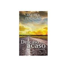 Imagem de Descaso do Acaso: Romance - Andréa Perdigão - 9788579601934