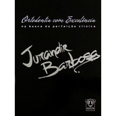 Imagem de Ortodontia Com Excelência - na Busca da Perfeição Clínica - Barbosa, Jurandir - 9788560842421