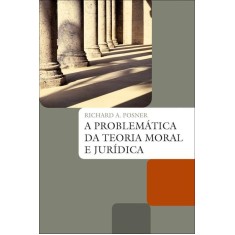 Imagem de A Problemática da Teoria Moral e Jurídica - Posner, Richard A. - 9788578275464