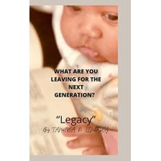 Imagem de What Are You Leaving for the Next Generation: Legacy