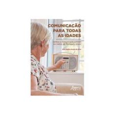 Imagem de Comunicação Para Todas as Idades. Velhice e Comunicação Pública em Rádios de Portugal e Brasil - Ellis Regina Araújo Da Silva - 9788547312725