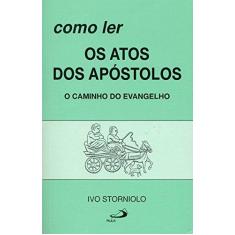 Imagem de Como ler os Atos dos Apóstolos: o Caminho do Evangelho - Ivo Storniolo - 9788534908412