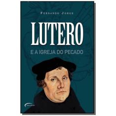 Imagem de Lutero e a Igreja do Pecado - Jorge, Fernando - 9788576791249