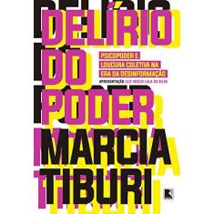 Imagem de Delírio do poder: Psicopoder e loucura coletiva na era da desinformação - Marcia Tiburi - 9788501116512