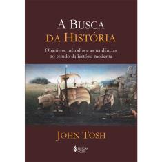 Imagem de A Busca da História - Objetivos, Metodos e As Tendências No Estudo da História Moderna - Tosh, John - 9788532641458