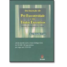Imagem de Da Exceção de Pré-executividade e dos Títulos Executivos - Coser, Jose Reinaldo - 9788587484185