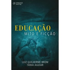 Imagem de Educação - Mito e Ficcção - Jung, Tânia Mara Aguiar; Brom, Luiz Guilherme - 9788522110698