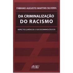 Imagem de Da Criminalização do Racismo - Aspectos Jurídicos e Sociocriminológicos - Silveira, Fabiano Augusto Martins - 9788573088199