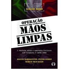Imagem de Operação Mãos Limpas: A Verdade Sobre a Operação Italiana Que Inspirou a Lava Jato - Gianni Barbacetto - 9788568014295