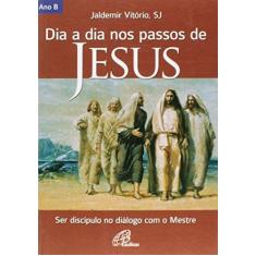 Imagem de Dia a Dia nos Passos de Jesus. Ser Discípulo no Diálogo com o Mestre - Ano B - Jaldemir Vitorio - 9788535628470