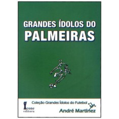 Imagem de Grandes Ídolos do Palmeiras - Coleção Grandes Ídolos do Futebol - Martinez, André - 9788527411530