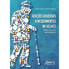 Imagem de Reações Adversas a Medicamentos na Velhice - Caroline Ribeiro De Borja Oliveira - 9788547305192