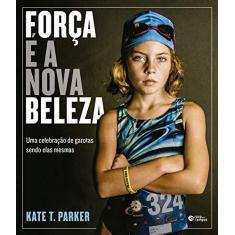 Imagem de Força é A Nova Beleza - Parker, Kate T. - 9788501115164