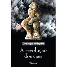 Imagem de A Revolução Dos Cães - Pellegrini, Domingos - 9788516093617