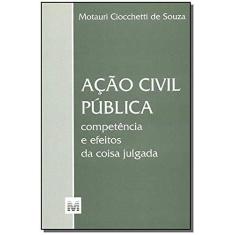 Imagem de Ação Civil Pública - Competência e Efeitos da Coisa Julgada - Souza, Motauri Ciocchetti De - 9788574205014