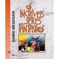 Imagem de Os Incríveis Seres Fantásticos - Meserani, Samir - 9788532209801