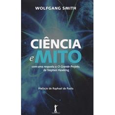 Imagem de Ciência e Mito - Com Uma Resposta A o Grande Projeto, de Stephen Hawking - Smith, Wolfgang - 9788567394282