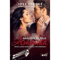 Imagem de Não Espere Pelo Amanhã - Ódio e Amor Nunca Foram Tão Próximos - Stoque, Josy - 9788568839195