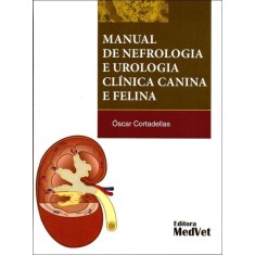 Imagem de Manual de Nefrologia e Urologia Clínica Canina e Felina - 2ª Ed. 2011 - Óscar Cortadellas - 9788562451157