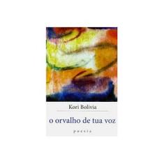 Imagem de - Orvalho de Tua Voz, O - Poesia - Kori Bolivia - 9788540900165