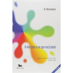 Imagem de A vida tem a cor que você pinta: Reflexões e debates para jovens e adolescentes - Mário Bonatti - 9788515008636