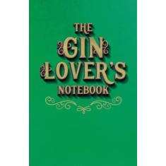 Imagem de GIN GIFTS: THE GIN LOVER’S NOTEBOOK – Lined – For Gin lovers, Writers, Doodlers and List Makers: Beautiful Glossy Gift Edition Notebook – Tasting notes – Journal
