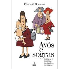Imagem de Avós e Sogras - Dilemas e Delícias da Família Moderna - Monteiro, Elizabeth - 9788532309556
