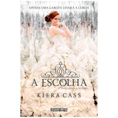 Livro - A Escolha: Apenas uma Garota Levará a Coroa - Volume 3 - Kiera Cass