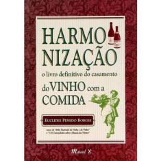 Harmonização: o livro definitivo do casamento do vinho com a comida