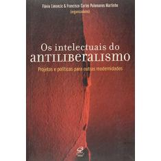 Os intelectuais do antiliberalismo: alternativas à modernidade capitalista: Alternativas à modernidade capitalista