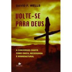 Volte-se Para Deus  David F. Wells