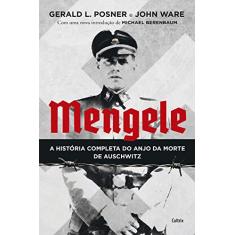 Mengele: a História Completa do Anjo da Morte de Auschwitz