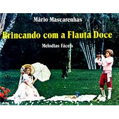 Brincando com Flauta doce: Melodias fáceis