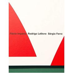 Grupo Arquitetura Nova: Flávio Império, Rodrigo Lefèvre e Sérgio Ferro: 1