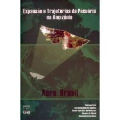 Expansão E Trajetórias Da Pecuária Na Amazônia: Acre, Brasil