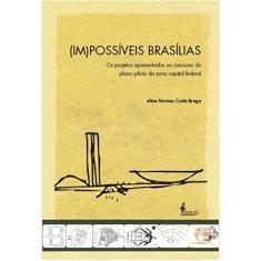 (Im)possíveis Brasílias: os Projetos Apresentados no Concurso do Plano Piloto da Nova Capital Federal
