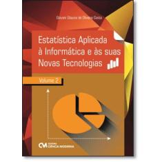 Estatística Aplicada À Informática e Às Suas Novas Tecnologias - Vol.2