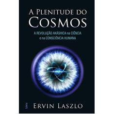 A Plenitude Do Cosmos: A Revolução Akashica Na Ciência E Na Consciência Humana