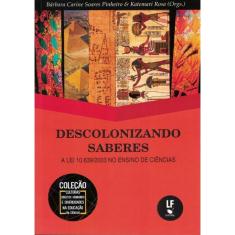 Descolonizando Saberes - A Lei 10.639/2003 No Ensino De Ciencias