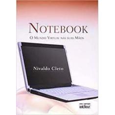 Notebook: O Mundo Virtual Nas Suas Mãos