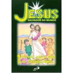 Jesus Salvador do Mundo: Deixai vir a mim as Criancinhas (Volume 1)