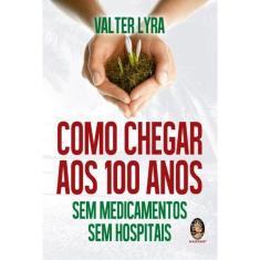 Como Chegar Aos 100 Anos