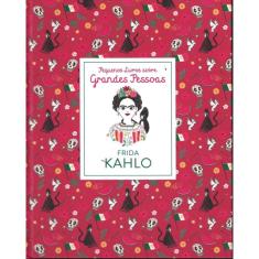 Frida Kahlo - Pequenos Livros Sobre Grandes Pessoas