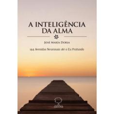 A Inteligência da Alma. 144 Avenidas Neuronais Até O Eu Profundo