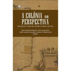 A colônia em perspectiva: Pesquisas e análises sobre o Brasil (XVI-XIX)