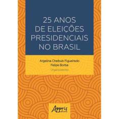 25 Anos De Eleições Presidenciais No Brasil
