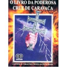O Livro da Poderosa Cruz de Caravaca-Contém As 7 Orações Chaves de Fel