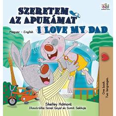I Love My Dad (Hungarian English Bilingual Book for Kids)