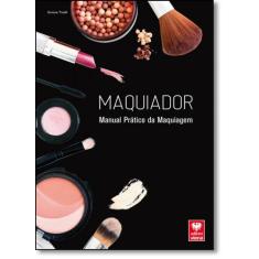 Maquiador: Manual Prático Da Maquiagem -