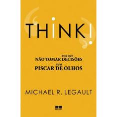 Think! Por Que Nao Tomar Decisoes Num Piscar De Olhos